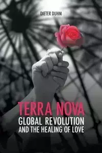 Terra Nova. Global Revolution and the Healing of Love - Duhm Dieter