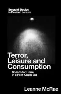 Terror, Leisure and Consumption - Leanne McRae