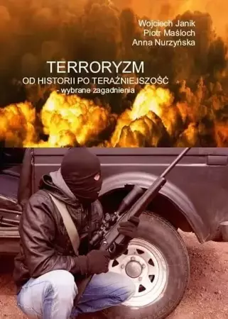 Terroryzm od historii po teraźniejszość - Wojciech Janik, Piotr Maśloch, Anna Nurzyńska