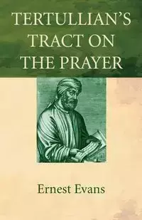 Tertullian's Tract on the Prayer - Ernest Evans