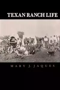 Texan Ranch Life - Mary J. Jaques