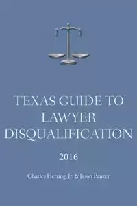 Texas Guide To Lawyer Disqualification - Charles Herring