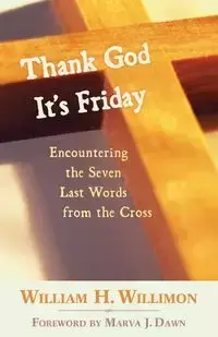 Thank God It's Friday - Willimon William H.