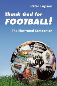 Thank God for Football! - The Illustrated Companion - Lupson