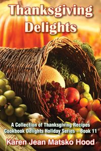 Thanksgiving Delights Cookbook - Karen Jean Hood Matsko