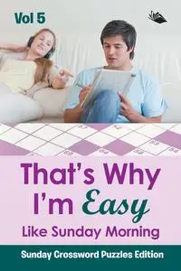 That?s Why I'm Easy Like Sunday Morning Vol 5 - Speedy Publishing LLC