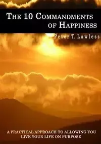 The 10 Commandments of Happiness - Peter Lawless