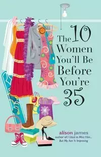 The 10 Women You'll Be Before You're 35 - James Alison