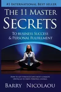 The 11 Master Secrets To Business Success & Personal Fulfilment - Barry Nicolaou