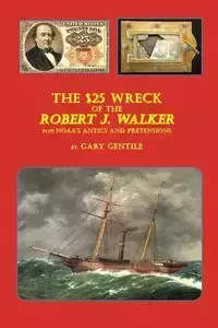 The $25 Wreck of the Robert J. Walker - Gary Gentile