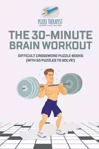 The 30-Minute Brain Workout | Difficult Crossword Puzzle Books (with 50 puzzles to solve!) - Puzzle Therapist