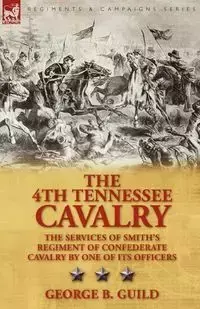 The 4th Tennessee Cavalry - George Guild