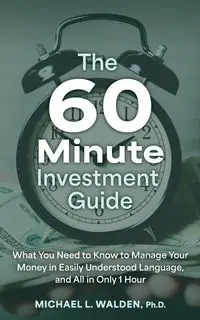 The 60 Minute Investment Guide - Michael Walden Ph.D. L