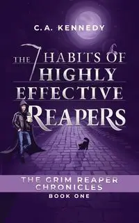 The 7 Habits of Highly Effective Reapers - Kennedy C.A.