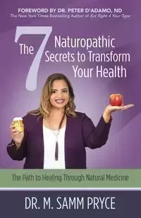 The 7 Naturopathic Secrets to Transform Your Health - Pryce Dr. M. Samm