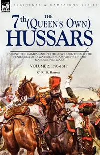 The 7th (Queens Own) Hussars - Barrett C. R. B.