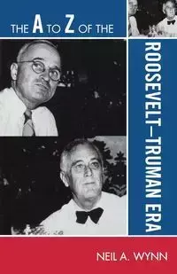 The A to Z of the Roosevelt-Truman Era - Neil A. Wynn