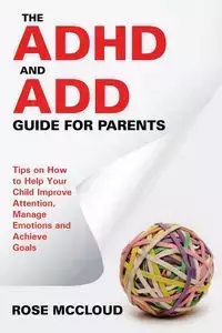The ADHD and ADD Guide for Parents - Rose McCloud