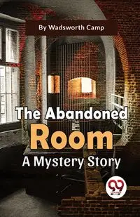 The Abandoned Room A Mystery Story - Camp Wadsworth