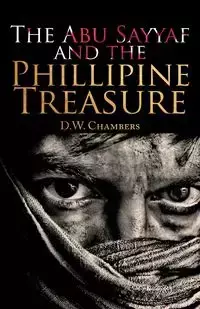 The Abu Sayyaf and the Philippine Treasure - Chambers D. W.