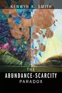 The Abundance-Scarcity Paradox - Smith Kenwyn K