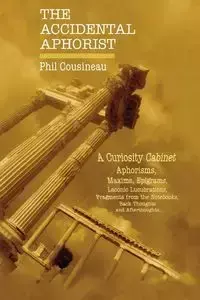 The Accidental Aphorist - Phil Cousineau