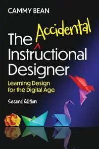 The Accidental Instructional Designer, 2nd Edition - Cammy Bean