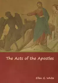 The Acts of the Apostles - Ellen G. White