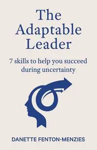 The Adaptable Leader - Danette Fenton-Menzies