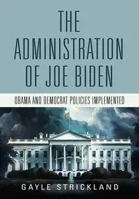 The Administration of Joe Biden - Obama and Democrat Policies Implemented - Gayle Strickland