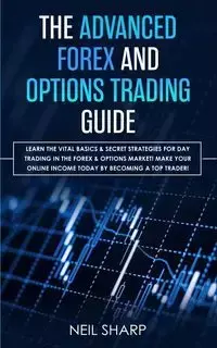 The Advanced Forex and Options Trading Guide - Neil Sharp