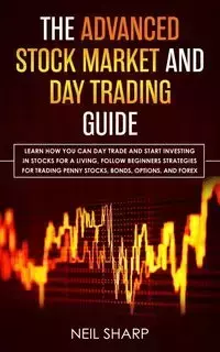 The Advanced Stock Market and Day Trading Guide - Neil Sharp