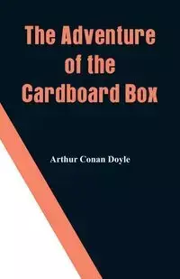 The Adventure of the Cardboard Box - Arthur Conan Doyle