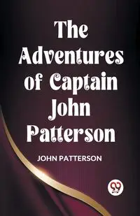 The Adventures Of Captain John Patterson - John Patterson