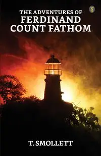 The Adventures Of Ferdinand Count Fathom - Tobias Smollett