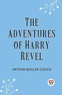 The Adventures Of Harry Revel - Arthur Quiller-Couch