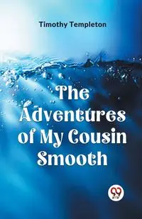 The Adventures Of My Cousin Smooth - Timothy Templeton