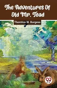 The Adventures Of Old Mr. Toad - Burgess Thornton W.