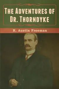 The Adventures of Dr. Thorndyke - Freeman Austin R.