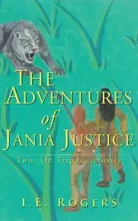 The Adventures of Jania Justice - Two - Rogers I.E.