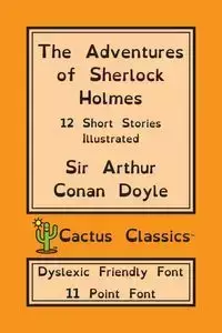 The Adventures of Sherlock Holmes (Cactus Classics Dyslexic Friendly Font) - Arthur Conan Doyle