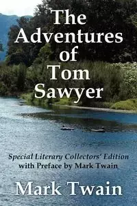 The Adventures of Tom Sawyer Special Literary Collectors Edition with a Preface by Mark Twain - Mark Twain