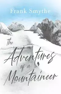 The Adventures of a Mountaineer - Frank Smythe