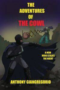 The Adventures of the Cowl - Anthony Giangregorio