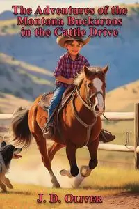 The Adventures of the Montana Buckaroos in the Cattle Drive - Oliver J. D.