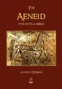 The Aeneid for Boys and Girls - Alfred J. Church