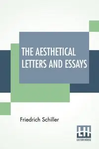 The Aesthetical Letters And Essays - Schiller Friedrich