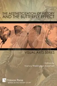 The Aestheticization of History and the Butterfly Effect - Bookhart Nancy Wellington