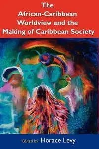 The African Caribbean Worldview and the Making of Caribbean Society