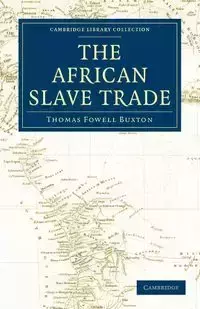 The African Slave Trade - Thomas Buxton Fowell